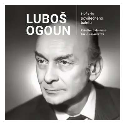 Luboš Ogoun - Hvězda poválečného baletu