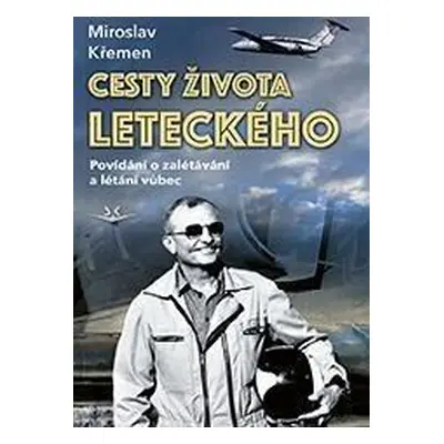 Cesty života leteckého - Povídání o zalétávání a létání vůbec