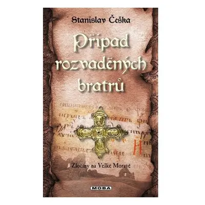 Případ rozvaděných bratrů - Zločiny na Velké Moravě