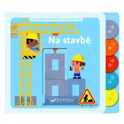 Na stavbě - Moje knížka s pohyblivými prvky