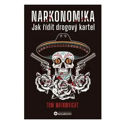 Narkonomika - Jak řídit drogový kartel