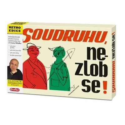 Efko Soudruhu, Nezlob se!