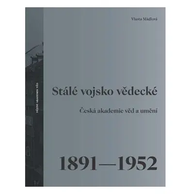 Stálé vojsko vědecké - Česká akademie věd a umění 1891–1952