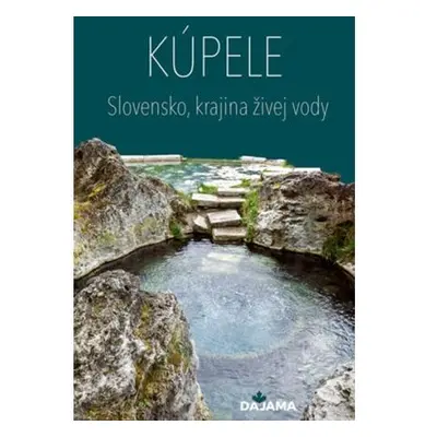 Kúpele - Slovensko, krajina živej vody