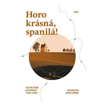 Horo krásná, spanilá! - Poutní písně na Moravě (1600-1850)