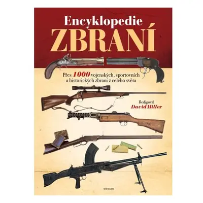 Encyklopedie zbraní - Přes 1000 vojenských, sportovních a historických zbraní z celého světa