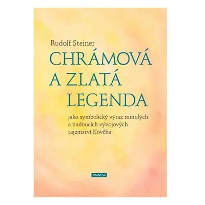 Chrámová a Zlatá legenda jako symbolický výraz minulých a budoucích vývojových tajemství člověka