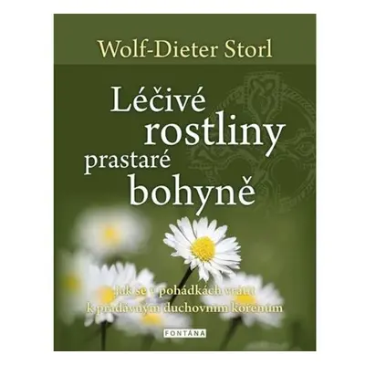 Léčivé rostliny prastaré bohyně - Jak se v pohádkách vrátit k pradávným duchovním kořenům