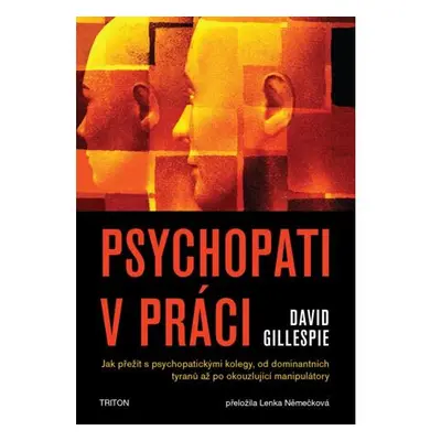 Psychopati v práci - Jak přežít s psychopatickými kolegy, od dominantních tyranů až po okouzlují