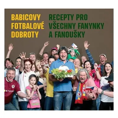 Babicovy fotbalové dobroty - Recepty pro všechny fanynky a fanoušky