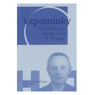 Vzpomínky na Heřmana Josefa Tyla, O. Praem.