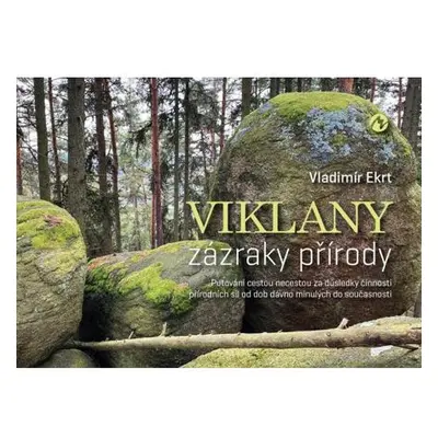 Viklany zázraky přírody - Putování cestou necestou za důsledky činnosti přírodních sil od dob dá