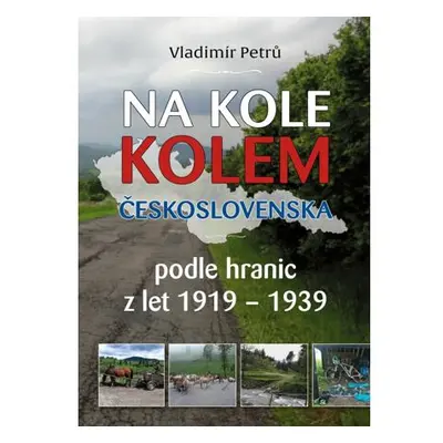 Na kole kolem Československa v hranicích podle hranic z let 1919- 1938