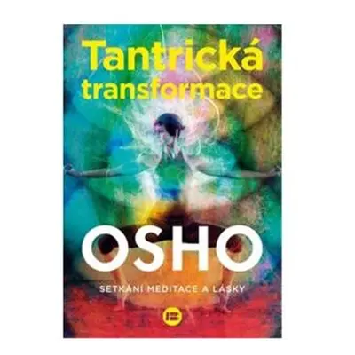 Tantrická transformace - Setkání meditace a lásky