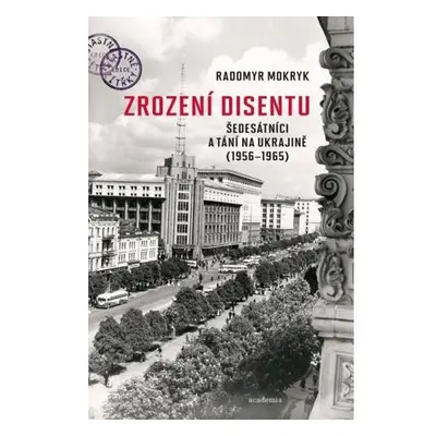 Zrození disentu - Šedesátníci a tání na Ukrajině (1956-1965)