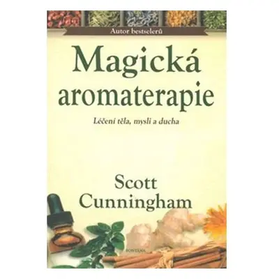 Magická aromaterapie - Léčení těla, mysli a ducha