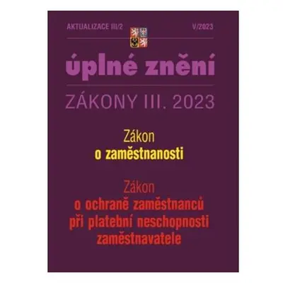 Aktualizace III/2 2023 Zákon o zaměstnanosti - Zákon o ochraně zaměstnanců při platební neschopn