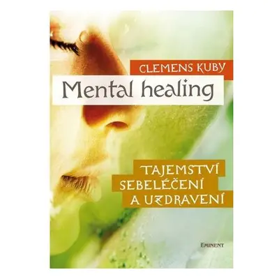 Mental Healing - Tajemství sebeléčení a uzdravení