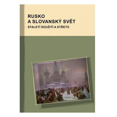 Rusko a slovanský svět - Staletí soužití a střetů