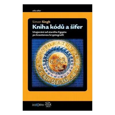 Kniha kódů a šifer - Tajná komunikace od starého Egypta po kvantovou kryptografii