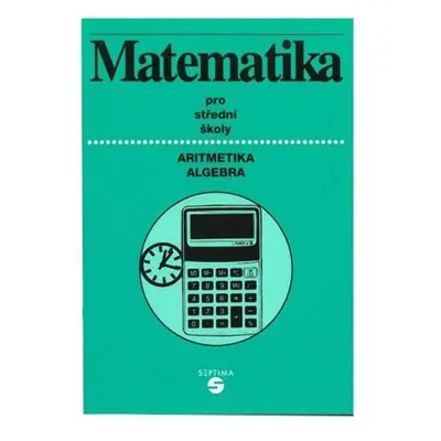 Matematika (aritmetika, algebra) pro střední školy