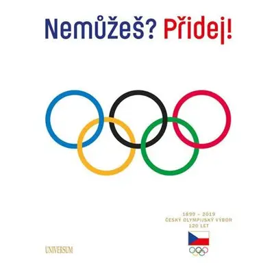 Nemůžeš? Přidej! Český olympijský výbor 120 let