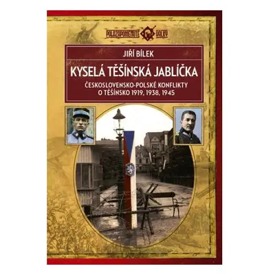 Kyselá těšínská jablíčka - Československo-polské konflikty o Těšínsko 1919, 1938, 1945