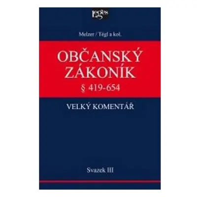 Občanský zákoník Velký komentář § 419-654 - Svazek III Věci a právní skutečnosti