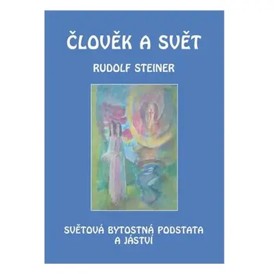 Člověk a svět - Světová bytostná podstata a jáství