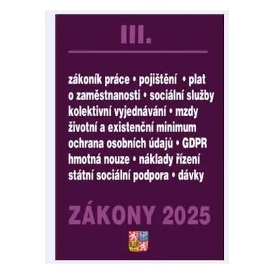 Zákony III 2025 Zákoník práce, Pojištění, Sociální služby - GDPR, zaměstnanost, ochrana zaměstna