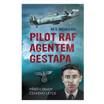 Pilot RAF agentem gestapa - Příběh zrady českého letce