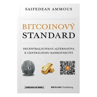 Bitcoinový standard - Decentralizovaná alternativa k centrálnímu bankovnictví