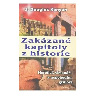 Zakázané kapitoly z historie Heretici, vizionáři a nepohodlní géniové