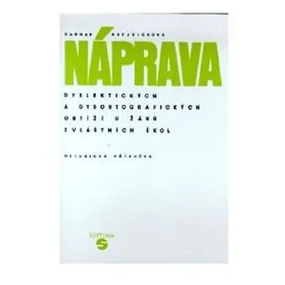 Náprava dyslektických a dysortografických obtíží u žáků zvláštních škol - metodická příručka