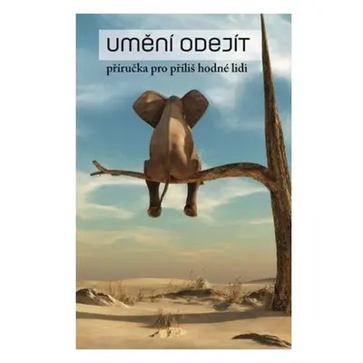 Umění odejít – příručka pro příliš hodné lidi