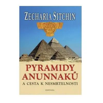 Pyramidy Anunnaků a cesta k nesmrtelnosti