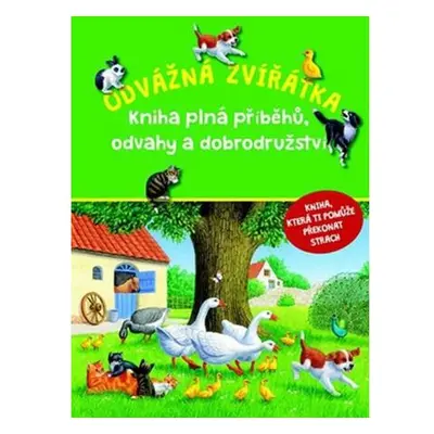 Odvážná zvířátka - Kniha plná příběhů, odvahy a dobrodružství