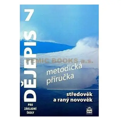 Dějepis 7 pro základní školy - Středověk a raný novověk - Metodická příručka