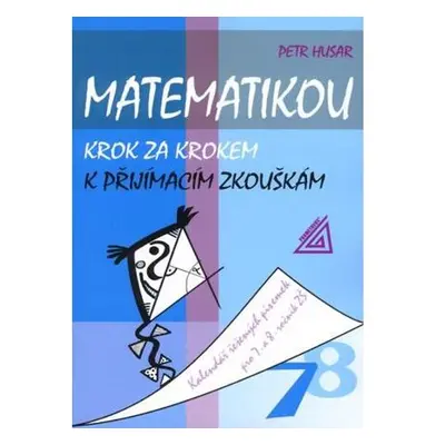 Matematikou krok za krokem k přijímacím zkouškám/Kalendář řešených písemek pro 7.a 8. ročník ZŠ