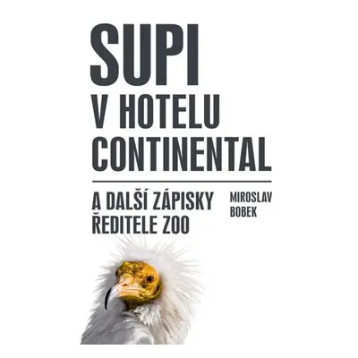 Supi v hotelu Continental a další zápisky ředitele zoo