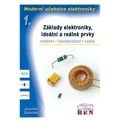 Moderní učebnice elektroniky - 1. díl - Základy, ideální a reálné prvky: rezistor, kondenzátor, 