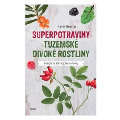 Superpotraviny - Tuzemské divoké rostliny