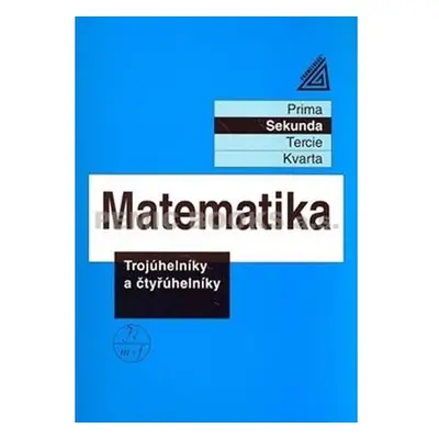 Matematika pro nižší ročníky víceletých gymnázií - Trojúhelníky a čtyřúhelníky