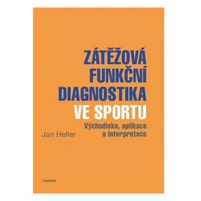 Zátěžová funkční diagnostika ve sportu - Východiska, aplikace a interpretace