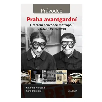 Praha avantgardní - Literární průvodce městem v letech 1918–1938