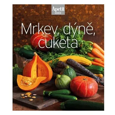 Mrkev, dýně, cuketa (Edice Apetit)