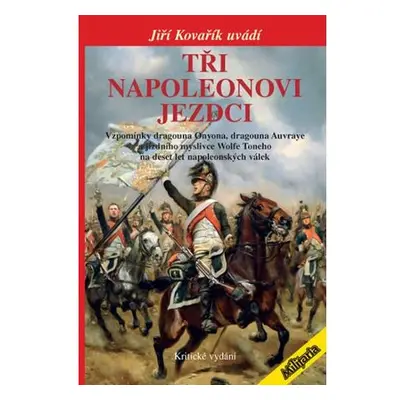 Tři napoleonovi jezdci - Vzpomínky dragouna Onyona, dragouna Auvraye a jízdního myslivce Wolfe T