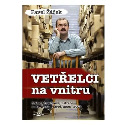 Vetřelci na vnitru - Státní bezpečnost, lustrace a otevírání archivů, 2006-2008