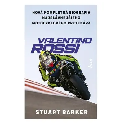 Valentino Rossi - Nová kompletná biografia najslávnejšieho motocyklového pretekára (slovensky)