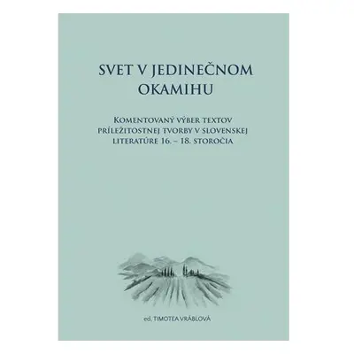 Svet v jedinečnom okamihu Komentovaný výber textov príležitostnej tvorby v slovenskej literatúre